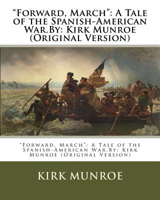 Book "Forward, March": A Tale of the Spanish-American War.By: Kirk Munroe (Original Version) Kirk Munroe