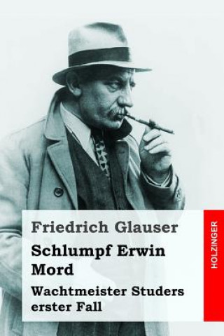 Kniha Schlumpf Erwin Mord: Wachtmeister Studers erster Fall Friedrich Glauser