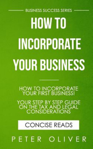 Kniha How To Incorporate Your Business: Business Success Peter Oliver