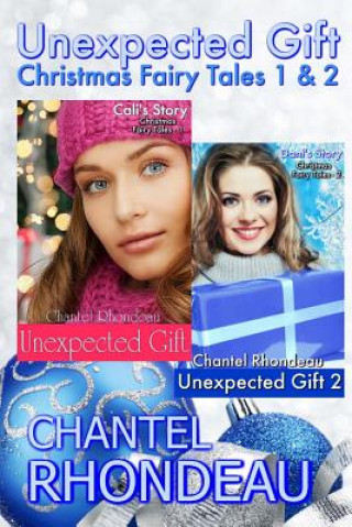 Könyv Unexpected Gift: Christmas Fairy Tales 1 & 2 Chantel Rhondeau