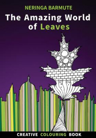 Kniha The Amazing World of Leaves: Creative Colouring Book Neringa Barmute