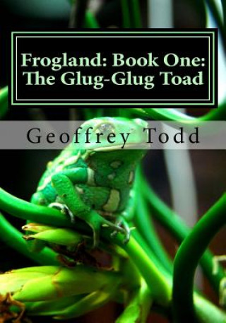 Libro Frogland: Book One: The Glug-Glug Toad Geoffrey A Todd