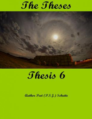 Könyv The Theses Thesis 6: The Theses as Thesis 6 Peet (P S J ) Schutte