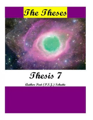 Książka The Theses Thesis 7: The Theses as Thesis 7 Peet (P S J ) Schutte