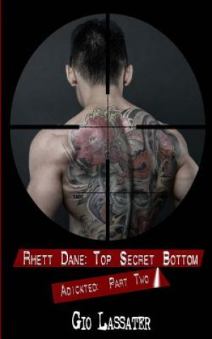 Книга Rhett Dane: Top Secret Bottom: Adickted, Part Two Gio Lassater