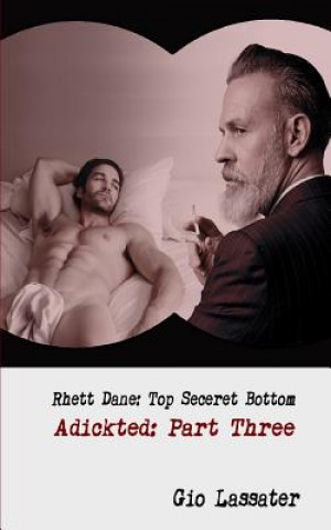 Книга Rhett Dane: Top Secret Bottom: Adickted, Part Three Gio Lassater