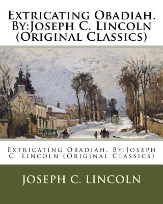 Kniha Extricating Obadiah. By: Joseph C. Lincoln (Original Classics) Joseph C Lincoln