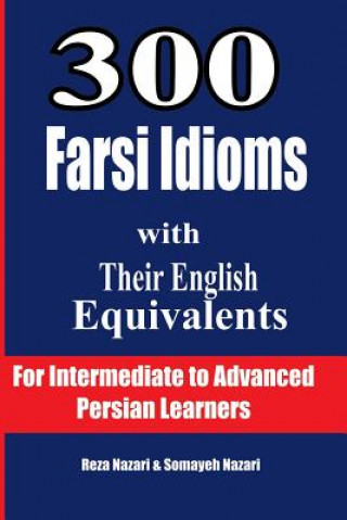 Kniha 300 Farsi Idioms with Their English Equivalents: For Intermediate to Advanced Persian Learners Reza Nazari