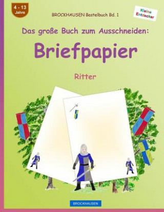 Carte BROCKHAUSEN Bastelbuch Band 1 - Das große Buch zum Ausschneiden: Briefpapier: Ritter Dortje Golldack