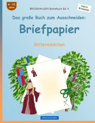 Kniha BROCKHAUSEN Bastelbuch Band 4 - Das große Buch zum Ausschneiden: Briefpapier: Rittermädchen Dortje Golldack