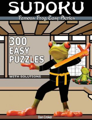 Könyv Famous Frog Sudoku 300 Easy Puzzles With Solutions: An Easy Series Book Dan Croker