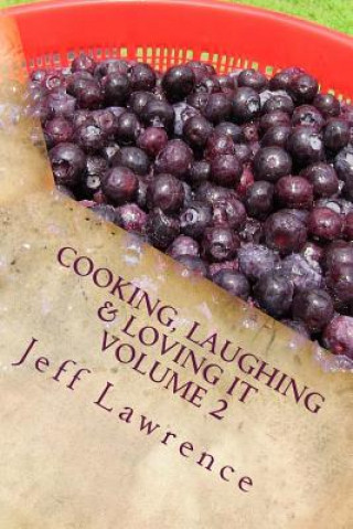 Kniha Cooking, Laughing & Loving It Volume 2: The Second Best Cookbook You Will Ever Read Jeff Lawrence