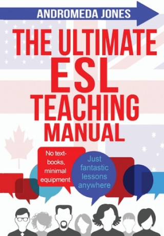 Книга The Ultimate ESL Teaching Manual: No textbooks, minimal equipment just fantastic lessons anywhere Andromeda Jones