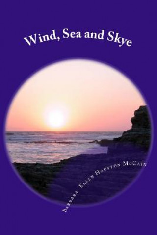 Könyv Wind, Sea and Skye: A Step Journey of Faith Barbara Ellen Houston McCain