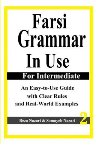 Könyv Farsi Grammar in Use: For Intermediate Students: An Easy-To-Use Guide with Clear Rules and Real-World Examples Reza Nazari