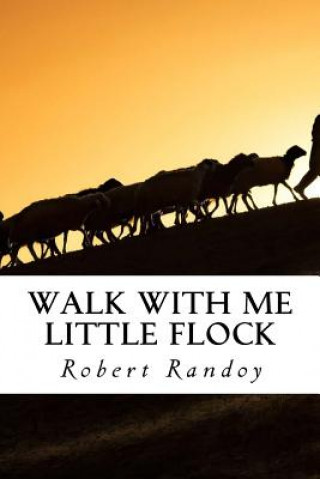 Könyv Walk With Me Little Flock Robert Randoy
