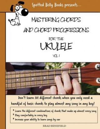 Kniha Mastering Chords for the Ukulele: Mastering Chords and Chord Progressions for the Ukulele Brad Benefield