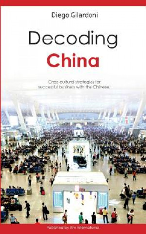 Kniha Decoding China: Cross-cultural strategies for successful business with the Chinese Diego Gilardoni