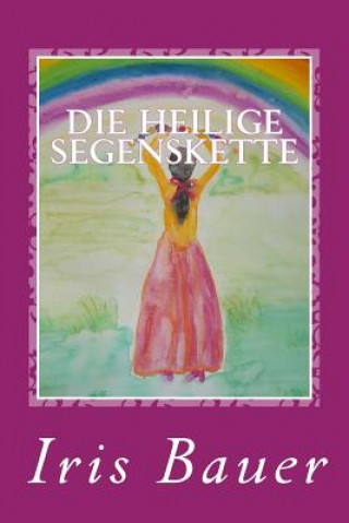 Könyv Die Heilige Segenskette: Meditationen und Übungen zu 22 Perlen Iris Bauer