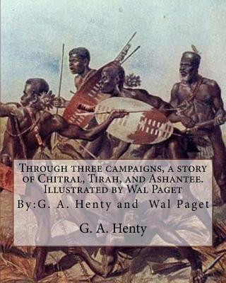 Livre Through three campaigns, a story of Chitral, Tirah, and Ashantee. Illustrated by: Wal Paget: (Walter Stanley Paget (1863-1935)), By: G. A. Henty G A Henty