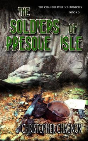 Книга The Soldiers Of Presque Isle Christopher Chagnon