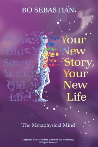 Книга Your New Story, Your New Life: The Metaphysical Mind Bo Sebastian