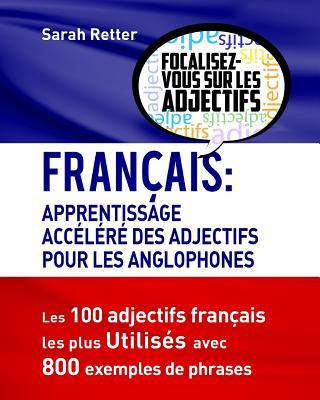 Carte Francais: Apprendisage Accelere des Adjectifs pour les Anglophones: Les 100 adjectifs français les plus utilisés avec 800 exempl Sarah Retter