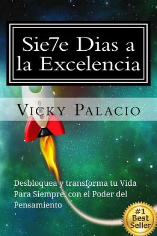 Kniha Sie7e Dias a la Excelencia: Desbloquea y Transforma tu Vida con el Poder del Pensamiento Vicky Palacio