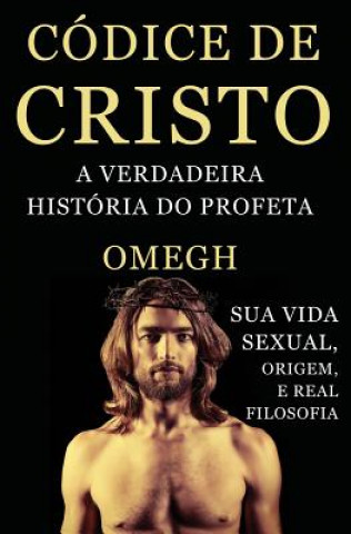 Carte Codice de Cristo: A Verdadeira Historia do Profeta Omegh