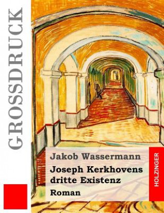 Kniha Joseph Kerkhovens dritte Existenz (Großdruck): Roman Jakob Wassermann
