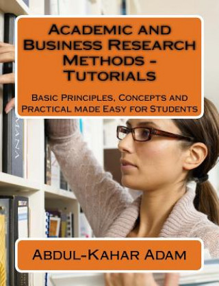 Knjiga Academic and Business Research Methods - Tutorials: Basic Principles, Concepts and Practical made Easy for Students MR Abdul Adam