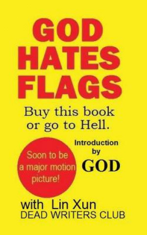 Kniha God Hates Flags! Buy this book or go to Hell.: with an introduction by God. Lin Xun