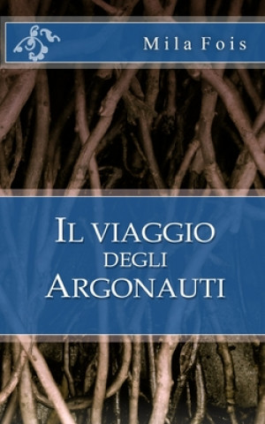 Könyv Il viaggio degli Argonauti Mila Fois