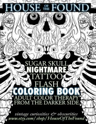Könyv The House of the Found Sugar Skull Nightmare Tattoo Flash Coloring Book: Adult Color Therapy From the Darker Side Ian C Mosher
