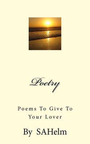 Könyv Poetry: Poems to Give to your Lover Sahelm