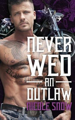Kniha Never Wed an Outlaw: Deadly Pistols MC Romance (Outlaw Love) Nicole Snow