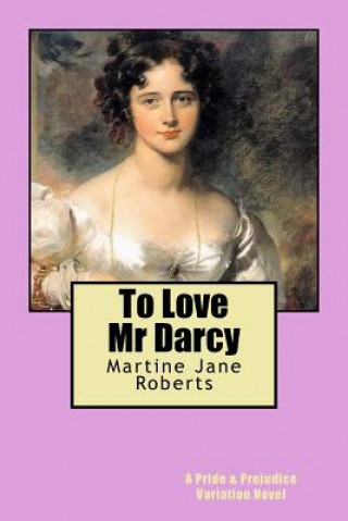 Kniha To Love Mr Darcy: A Pride & Prejudice Variation Novel Martine Jane Roberts