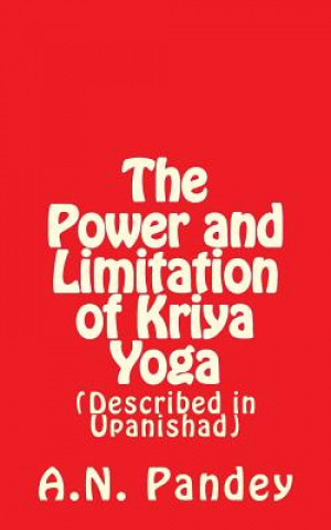 Kniha The Power and Limitation of Kriya Yoga: Described in Upanishad Amrendra Narayan Pandey