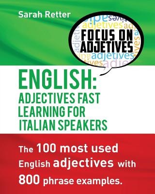 Carte English: Adjectives Fast Track Learning for Italian Speakers: The 100 most used English adjectives with 800 phrase examples. Sarah Retter