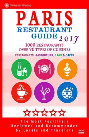 Kniha Paris Restaurant Guide 2017: Best Rated Restaurants in Paris, France - 1000 restaurants, bars and cafés recommended for visitors, 2017 Stuart M McCarthy