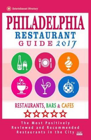 Könyv Philadelphia Restaurant Guide 2017: Best Rated Restaurants in Philadelphia, Pennsylvania - 500 restaurants, bars and cafés recommended for visitors, 2 Bruce D Wellington