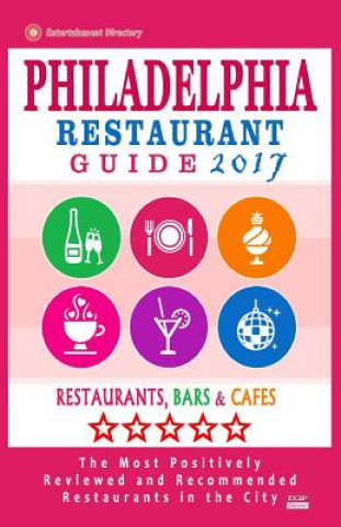 Buch Philadelphia Restaurant Guide 2017: Best Rated Restaurants in Philadelphia, Pennsylvania - 500 restaurants, bars and cafés recommended for visitors, 2 Bruce D Wellington