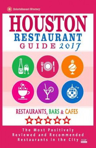 Książka Houston Restaurant Guide 2017: Best Rated Restaurants in Houston - 500 restaurants, bars and cafés recommended for visitors, 2017 Jennifer a Emerson