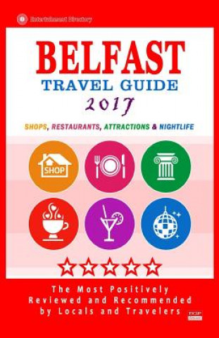 Kniha Belfast Travel Guide 2017: Shops, Restaurants, Attractions and Nightlife in Belfast, Northern Ireland (City Travel Guide 2017) Christopher R McCartney