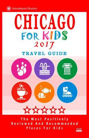 Kniha Chicago For Kids 2017: Places for Kids to Visit in Chicago (Kids Activities & Entertainment 2017) Diane N Hammett