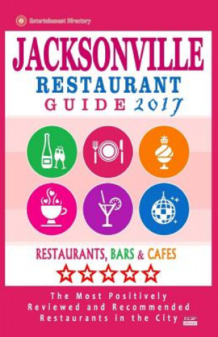 Knjiga Jacksonville Restaurant Guide 2017: Best Rated Restaurants in Jacksonville, Florida - 500 Restaurants, Bars and Cafés recommended for Visitors, 2017 Gaspar D Kastner