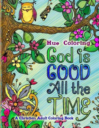 Book God Is Good All The Time: A Christian Adult Coloring Book Elizabeth Huffman