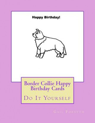 Книга Border Collie Happy Birthday Cards: Do It Yourself Gail Forsyth