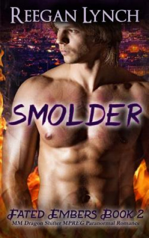 Kniha Smolder: MM Dragon Shifter MPREG Paranormal Romance Reegan Lynch