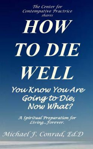 Książka How to Die Well: You Know You Are Going to Die...Now What? Dr Michael F Conrad